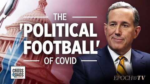Rick Santorum: How COVID-19 Was Politicized to ‘Keep Their Knee on Our Neck’