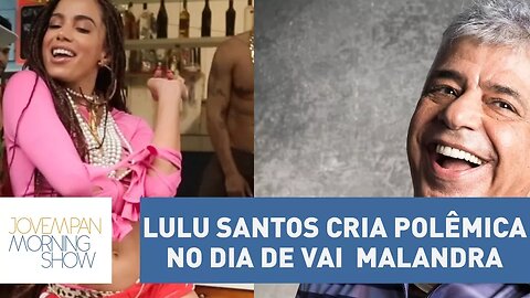 No dia do lançamento de "Vai Malandra", de Anitta, Lulu Santos faz críticas à música brasileira