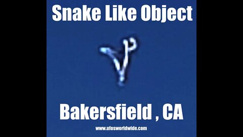 "Strange snake like object that continually changed shape" reported by Eyewitness in Bakersfield CA