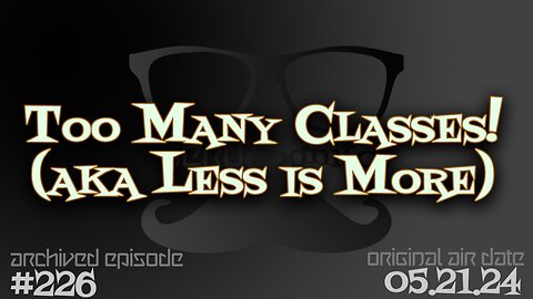 Nerdcognito - Episode 226: Too Many Classes! (aka Less is More)