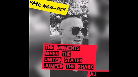 MR. NON-PC - The Moments When The United States Jumped The Shark