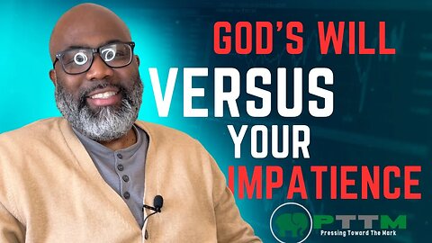 God's Will VS Your Impatience