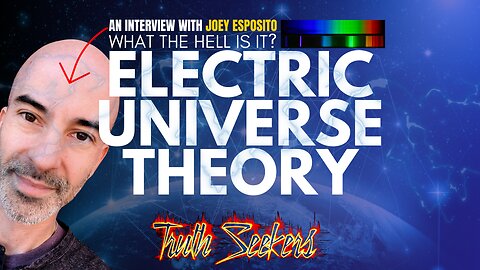 Electric Universe theory : An interview with Joey Esposito.