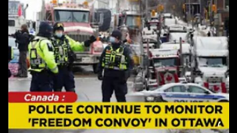 CANADA: police continue monitor 'freedom convoy' in ottawa