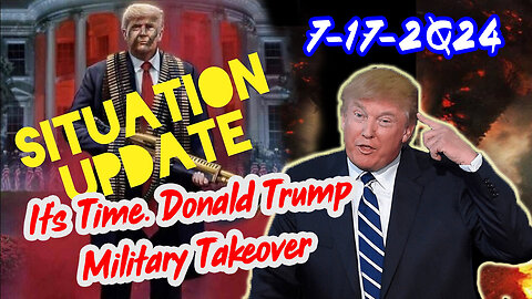 Situation Update - It's Time. Donald Trump Military Takeover - July 18..