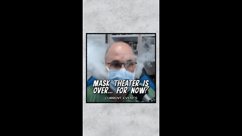 Mask Theatre Is Over... For Now?