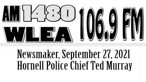 Wlea Newsmaker, September 27, 2021, Hornell Police Chief Ted Murray