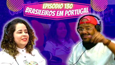 Idiossincrasia Africana EP.130 - Brasileiros em Portugal (Part. @miriamrochas.adv)