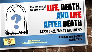 What the Word of God Says About Life, Death and Life After Death: Session 2: What is Death?