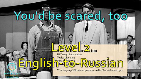 You'd be scared, too: Level 2 - English-to-Russian