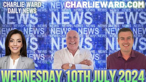 CHARLIE WARD DAILY NEWS WITH PAUL BROOKER & DREW DEMI - WEDNESDAY 10TH JULY 2024