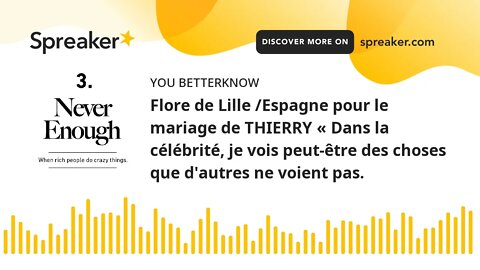 Flore de Lille /Espagne pour le mariage de THIERRY « Dans la célébrité, je vois peut-être des choses