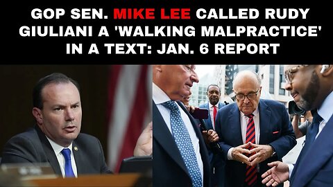 GOP Sen. Mike Lee Called Rudy Giuliani A 'Walking Malpractice' In A Text: Jan. 6 Report