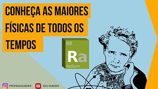 Conheça as Maiores Físicas de Todos os Tempos - Mulheres que Revolucionaram a Ciência