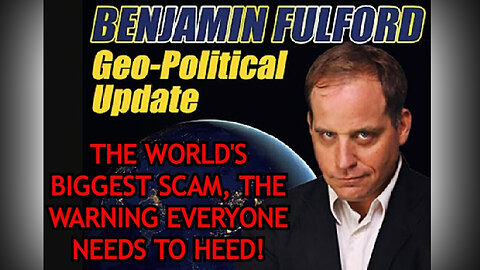 Benjamin Fulford (Must See) - The World's Biggest Scam