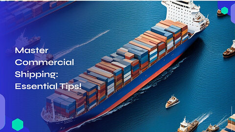 Mastering Customs Clearance: Essential Tips for Shipping Commercial Goods