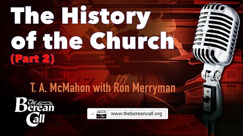 The History of the Church - T. A. McMahon & Ron Merryman (Part 2)