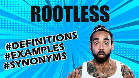 Definition and meaning of the word "rootless"