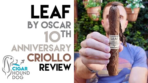Leaf by Oscar 10th Anniversary Criollo Cigar Review