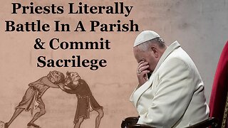 Priests Literally Battle In A Parish & Commit Sacrilege