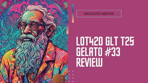 LOT420 GLT T25 Gelato #33 Review