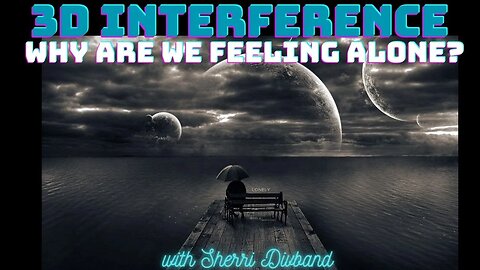 3D Interference: Why Starseeds Feel so Alone with Sherri Divband