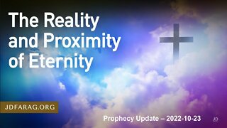 The Reality & Proximity Of Eternity - Prophecy Update - JD Farag 2022-10-23