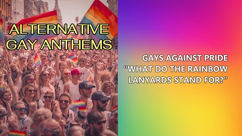 Gays Against Pride - What Do The Rainbow Lanyards Stand For? (Alternative Gay Anthems)