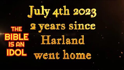 July 4th 2021 Harland Went Home