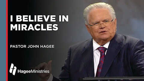 John Hagee: "I Believe in Miracles"