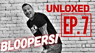 UNLOXED: EP. 7 -- Blooper Reel!