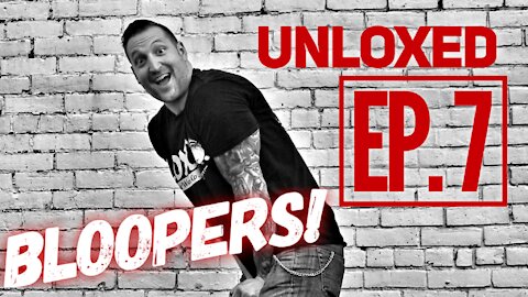 UNLOXED: EP. 7 -- Blooper Reel!