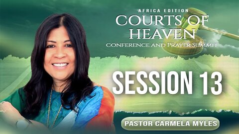 Prosecuting Idols and Evil Altars from the Courts of Heaven | Session 13 | Carmela Myles