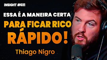 Thiago Nigro | APRENDA A FICAR RICO O MAIS RÁPIDO POSSÍVEL | Insight Motivacional #031