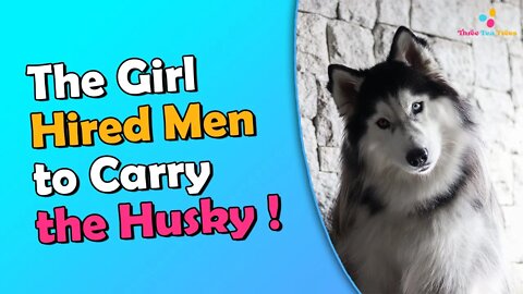 The Girl Who Hired Men to Carry the Husky