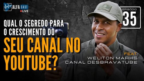 ALFACAST #35 - QUAL O SEGREDO PARA O CRESCIMENTO DO SEU CANAL - Feat. WELITON MARKS