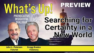 Searching for Certainty in a New World, What's Up! with Gregg Braden, John Petersen