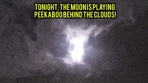 Tonight, the moon is playing peekaboo behind the clouds!