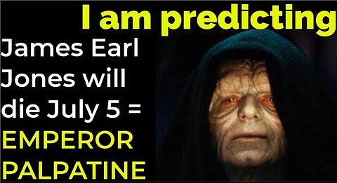 I am predicting; James Earl Jones will die July 5 = EMPEROR PALPATINE PROPHECY