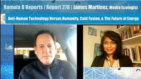 Report 278 | James Martinez on Anti-Human Tech Vs Humanity, Cold Fusion & The Future of Energy