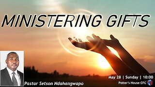 SUNDAY SERVICE AM | Pst Setson Ndahangwapo | MINISTERING GIFTS | 10:00 | 28 May 2023