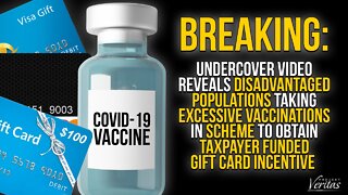 Video Reveals Disadvantaged Populations Taking Excessive Vaccines for Tax Funded Gift Card Incentive