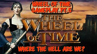 The Wheel Of Time Gameplay Part 5! Where the Hell are We!