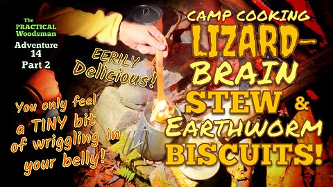 Adventure 14 Part 2: Camp Cooking Lizard-Brain Stew & Earthworm Biscuits! Eerily delicious!