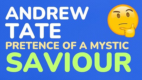 Andrew Tate - The pretence of a mystic Saviour