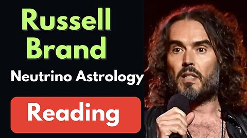 Russell Brand Neutrino Astrology Reading