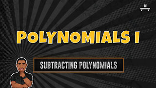 Polynomials | Subtracting Polynomials