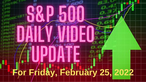 S&P 500 Market Outlook For Friday, February 25, 2022