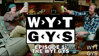 WYT GYS ep1: The WYT GYS