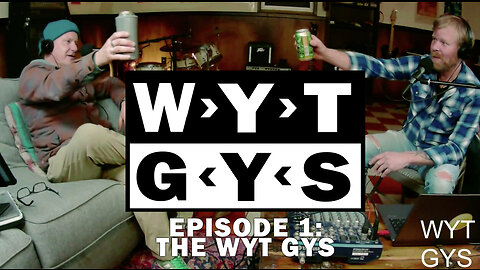 WYT GYS ep1: The WYT GYS